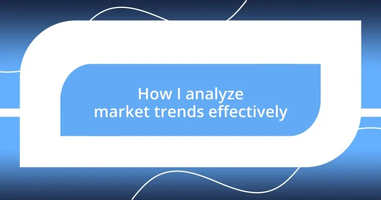 How I analyze market trends effectively