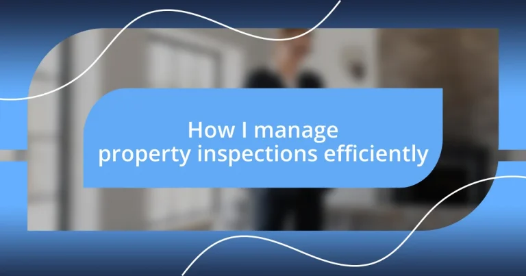 How I manage property inspections efficiently