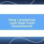 How I maximize cash flow from investments