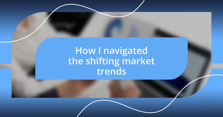 How I navigated the shifting market trends