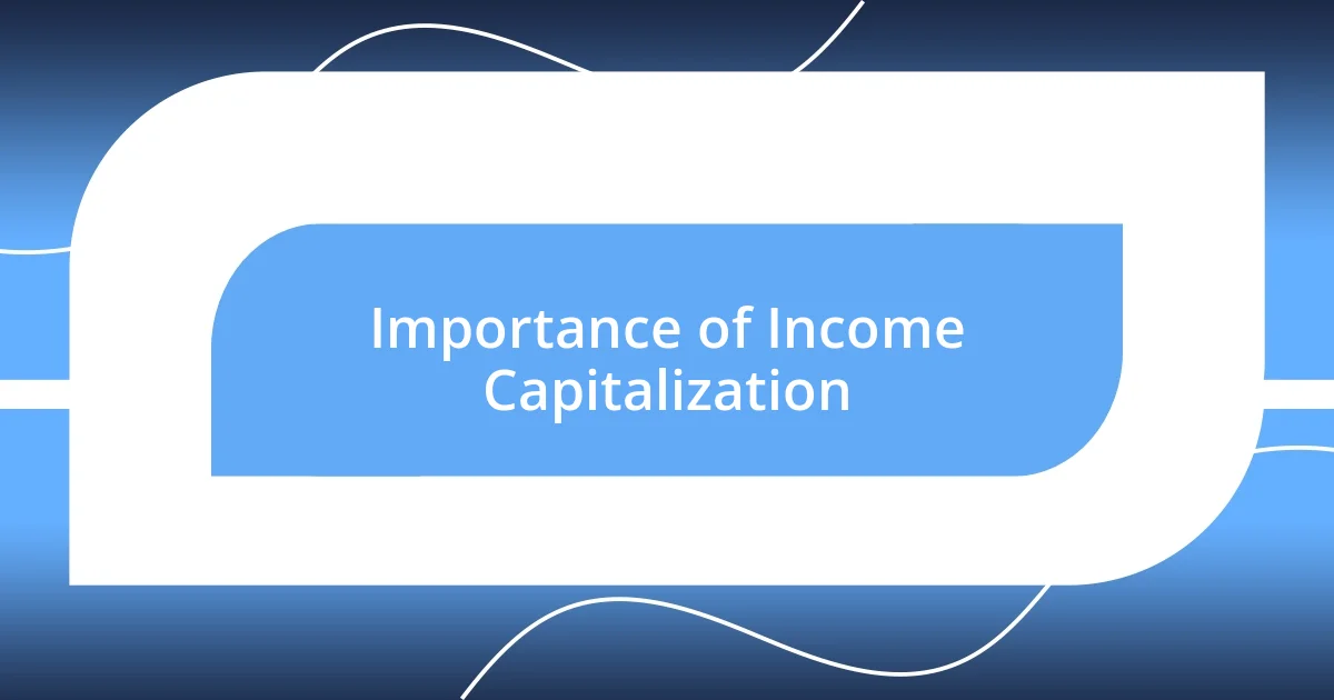 Importance of Income Capitalization