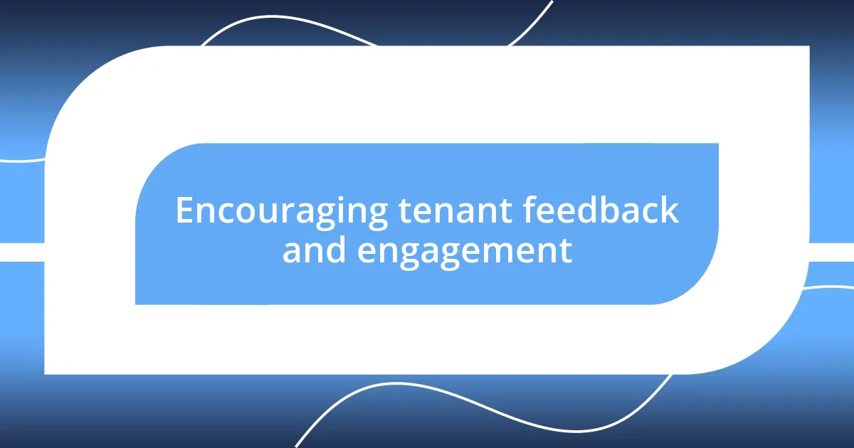 Encouraging tenant feedback and engagement