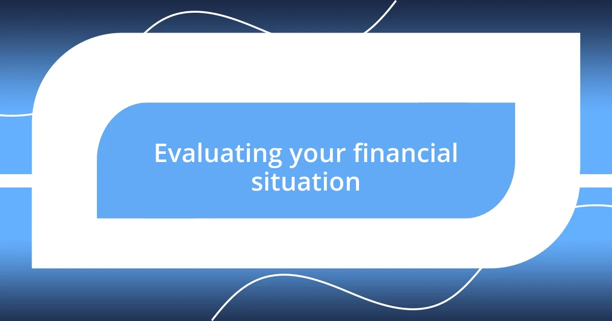 Evaluating your financial situation