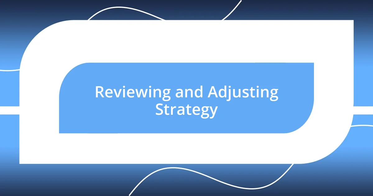 Reviewing and Adjusting Strategy