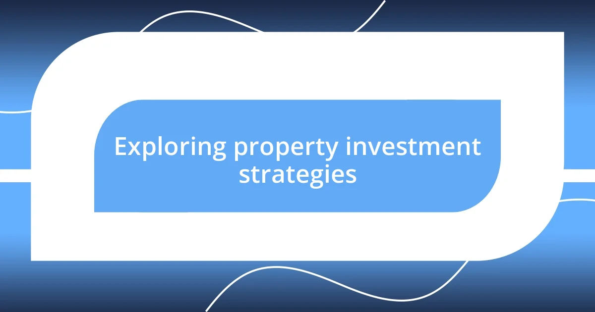 Exploring property investment strategies