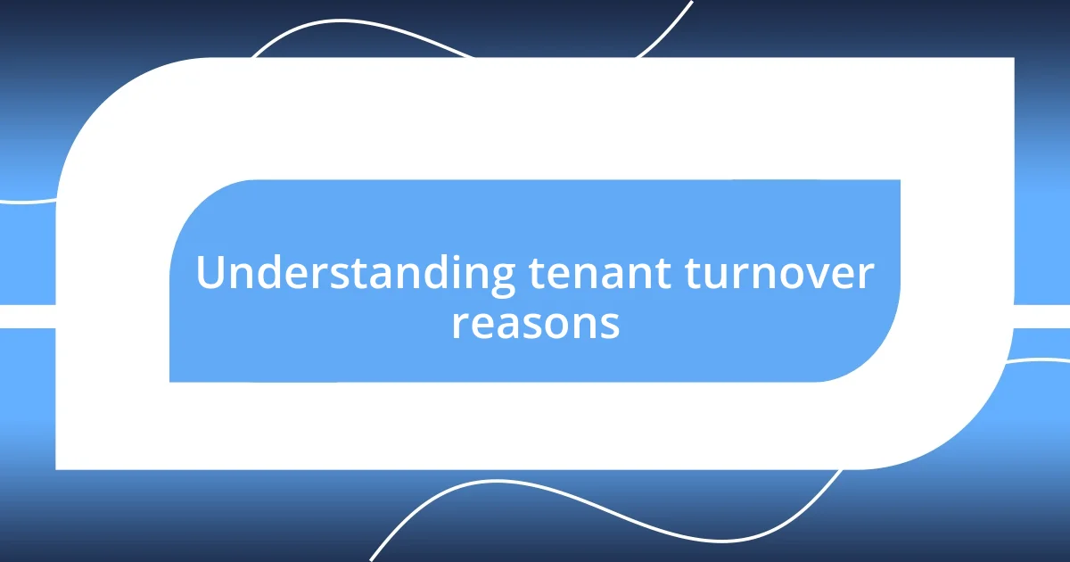 Understanding tenant turnover reasons